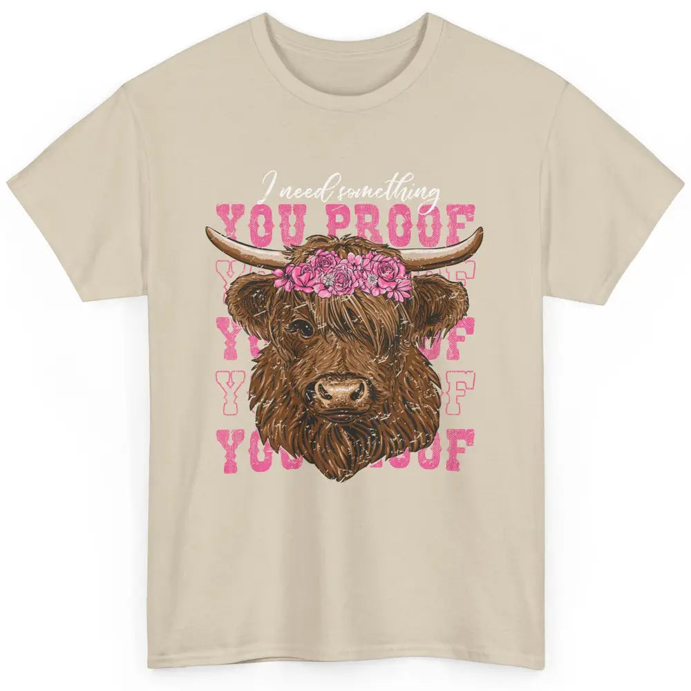 Floral Baby Highland Cow I Need Something You Proof Western Classic Unisex T-Shirt