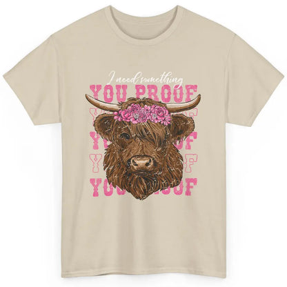 Floral Baby Highland Cow I Need Something You Proof Western Classic Unisex T-Shirt