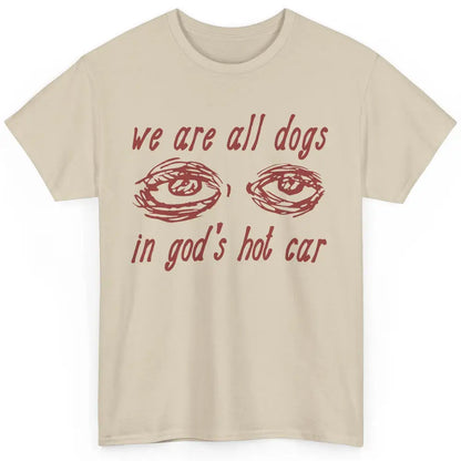 We Are All Dogs In God's Hot Car Oddly Funny Religious Jesus Classic Unisex T-Shirt