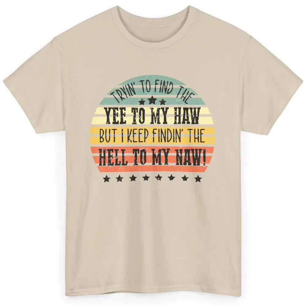 Vintage Cowboy Find The Yee To My Haw Western Country Classic Unisex T-Shirt