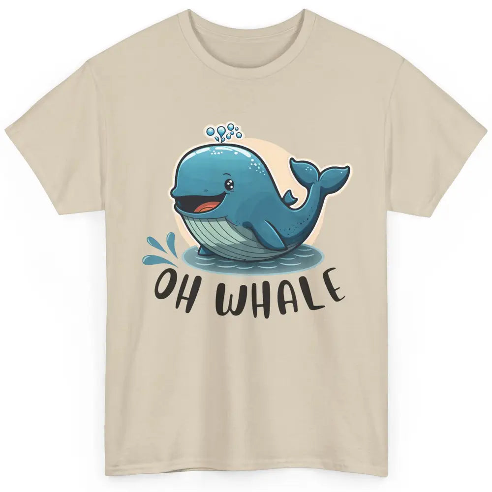 Funny Baby Whale Oh Whale Ocean Animal Positive Inspiration Classic Unisex T-Shirt