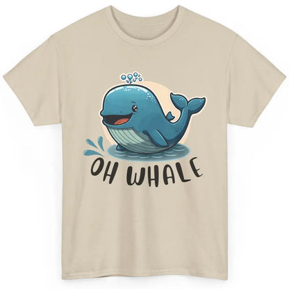 Funny Baby Whale Oh Whale Ocean Animal Positive Inspiration Classic Unisex T-Shirt