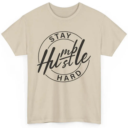 Always Stay Humble Hustle Hard Be Kind Motivational Quote Classic Unisex T-Shirt