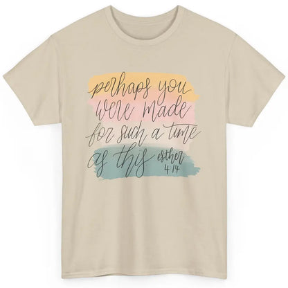 Christian Perhaps You Were Made For Such A Time As This Classic Unisex T-Shirt