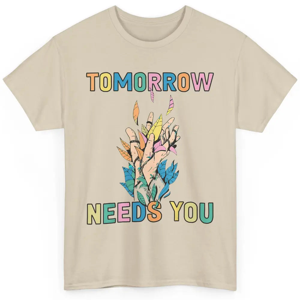 Tomorrow Needs You Therapist Be Kind Mental Health Matters Classic Unisex T-Shirt