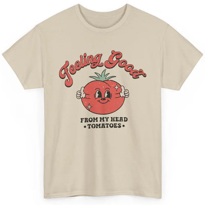 Feelin Good From My Head Tomatoes Inspirational Motivational Classic Unisex T-Shirt