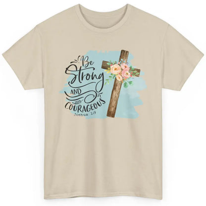 Floral Jesus Cross Be Strong And Courageous Bible Christian Classic Unisex T-Shirt