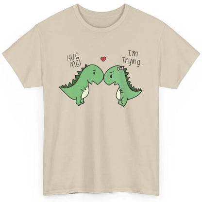 Cute Dinosaurs Hug Me I'm Trying Funny Dinosaur T-Rex Couple Classic Unisex T-Shirt