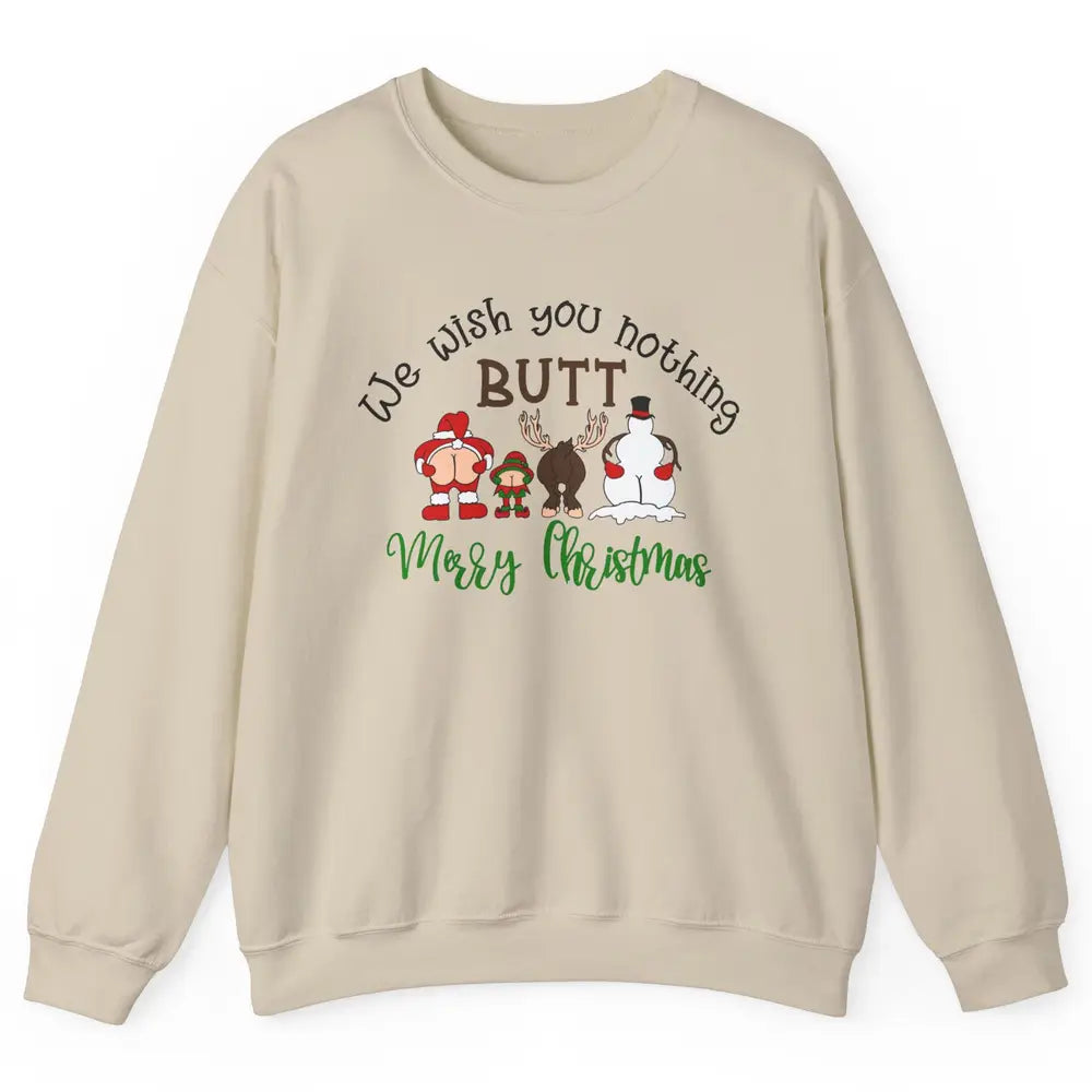 Funny We Wish You Nothing Butt Merry Christmas Santa Deer Unisex Crewneck Sweatshirt