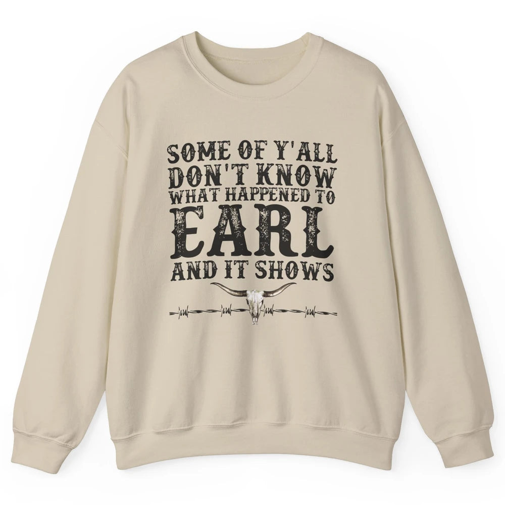 Bull Skull Some You Don't Know What Happened to Earl Western Unisex Crewneck Sweatshirt