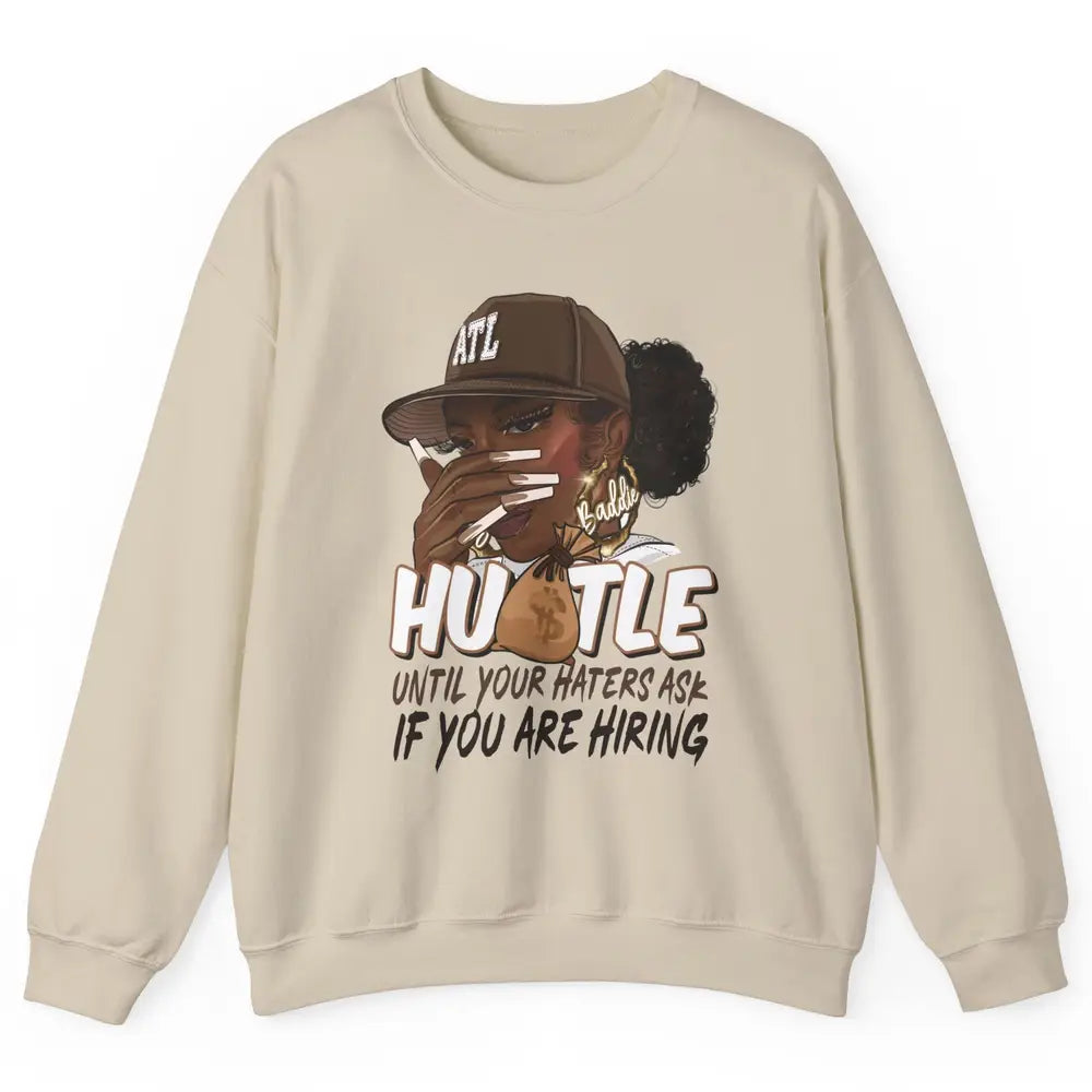 Afro Woman Sarcastic Hustle Till Haters Ask You're Hiring Unisex Crewneck Sweatshirt