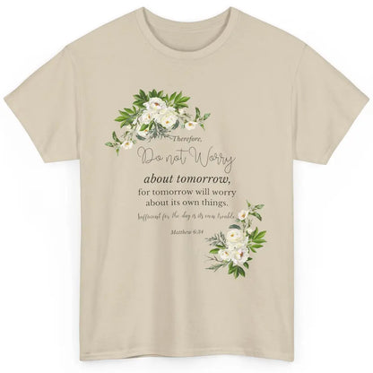 Floral Christian Do Not Worry About Tomorrow Bible Verse Classic Unisex T-Shirt