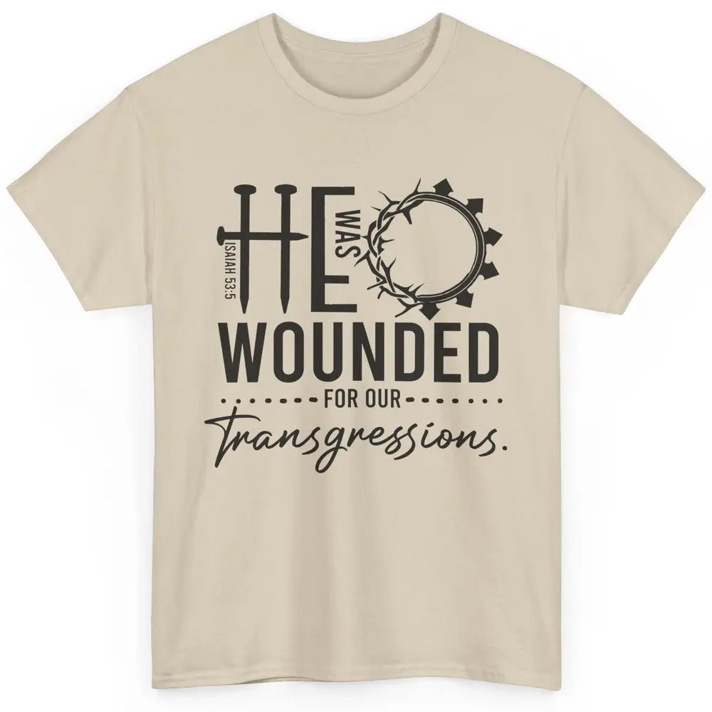 Christian He Was Wounded For Our Transgressions Bible Verse Classic Unisex T-Shirt