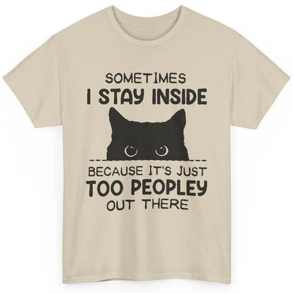 Black Cat Stay Inside It's Too Peopley Outside Sarcastic Cat Classic Unisex T-Shirt