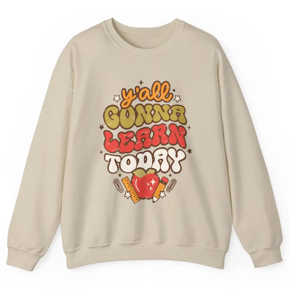 Teacher Life Y'all Gonna Learn Today Groovy Back To School Unisex Crewneck Sweatshirt