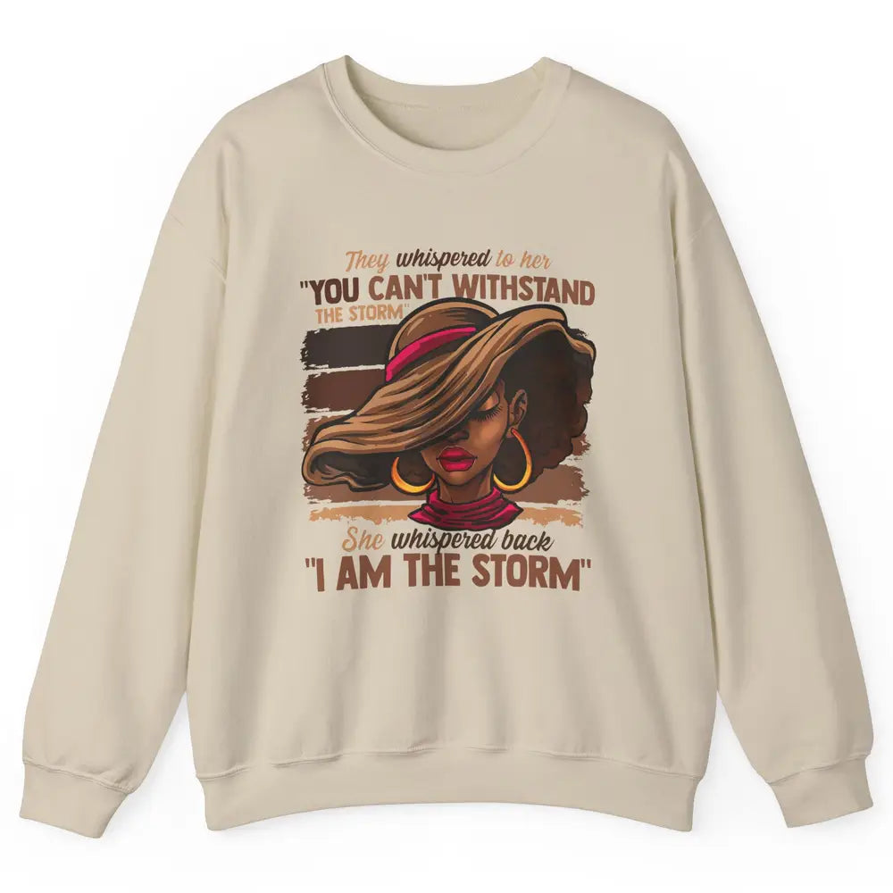 Afro Woman I Am The Storm Black Empowerment Melanin Girls Unisex Crewneck Sweatshirt