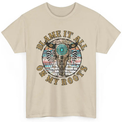 Boho Bull Skull Blame It All On My Roots Western Country Classic Unisex T-Shirt