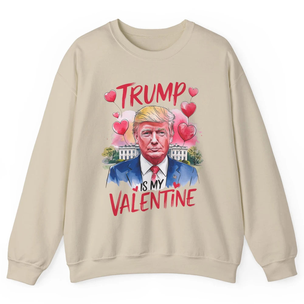 Trump Is My Valentine Funny Donald Trump President Valentine's Day Heart Sarcastic Love Unisex Crewneck Sweatshirt