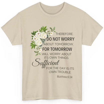 Floral Christian Do Not Worry About Tomorrow Bible Verse Classic Unisex T-Shirt