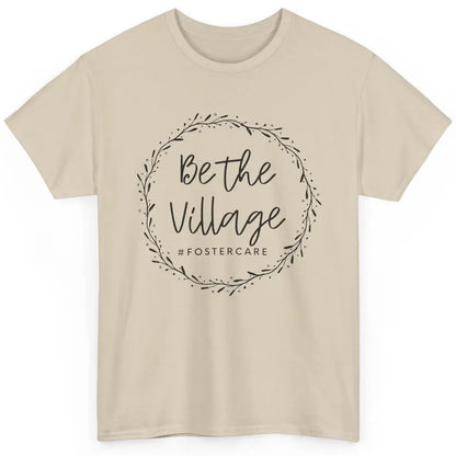 Foster Care Parents Be The Village Adoption Foster Mom Dad Classic Unisex T-Shirt