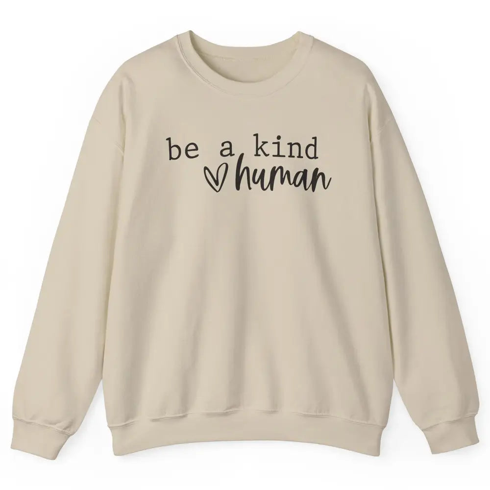 Be A Kind Human Positive Quote Heart Graphic Inspirational Unisex Crewneck Sweatshirt