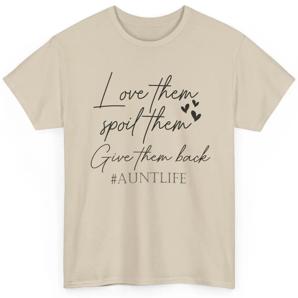 Funny Aunt Life Love Them Spoil Them Give Them Back Auntie Classic Unisex T-Shirt