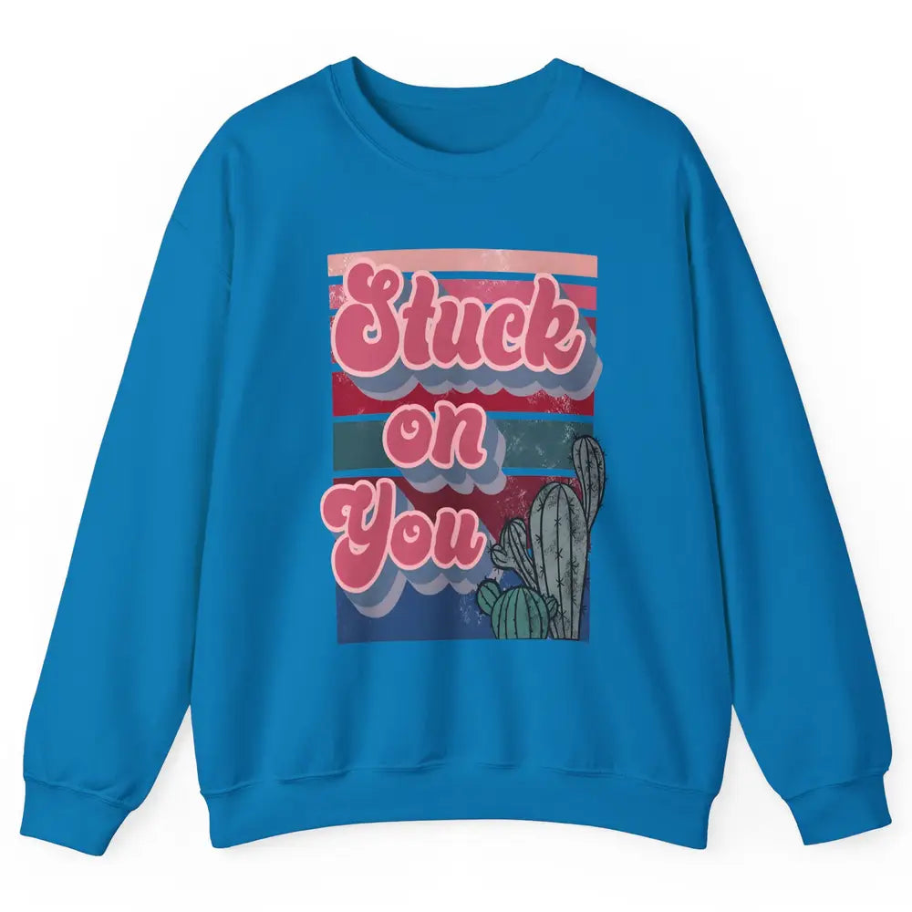 Stuck On You Cactus Plant Vintage Cowboy Valentine Day Retro Unisex Crewneck Sweatshirt