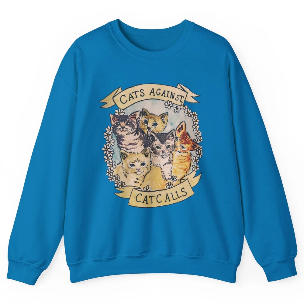 Cats Against Cat Calls Cute Cats Pet Lovers Gift Women Gift Unisex Crewneck Sweatshirt