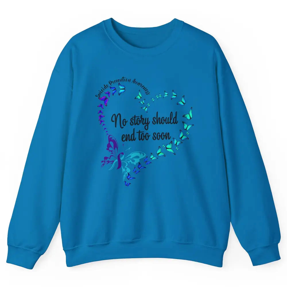 Suicide Prevention Butterflies No Story Should End Too Soon Unisex Crewneck Sweatshirt