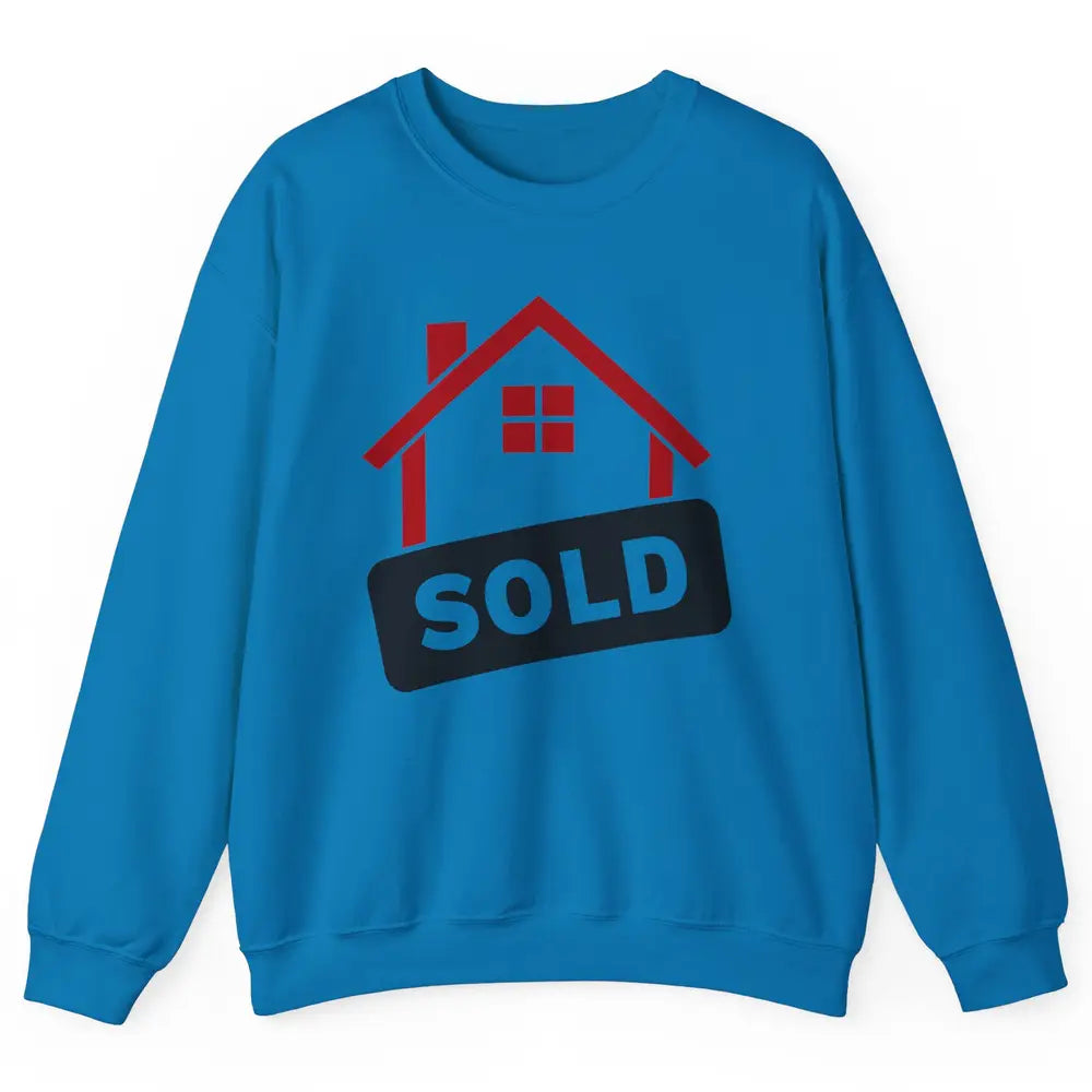 Sold House Hunting Realtor Real Estate Life House Investment Unisex Crewneck Sweatshirt