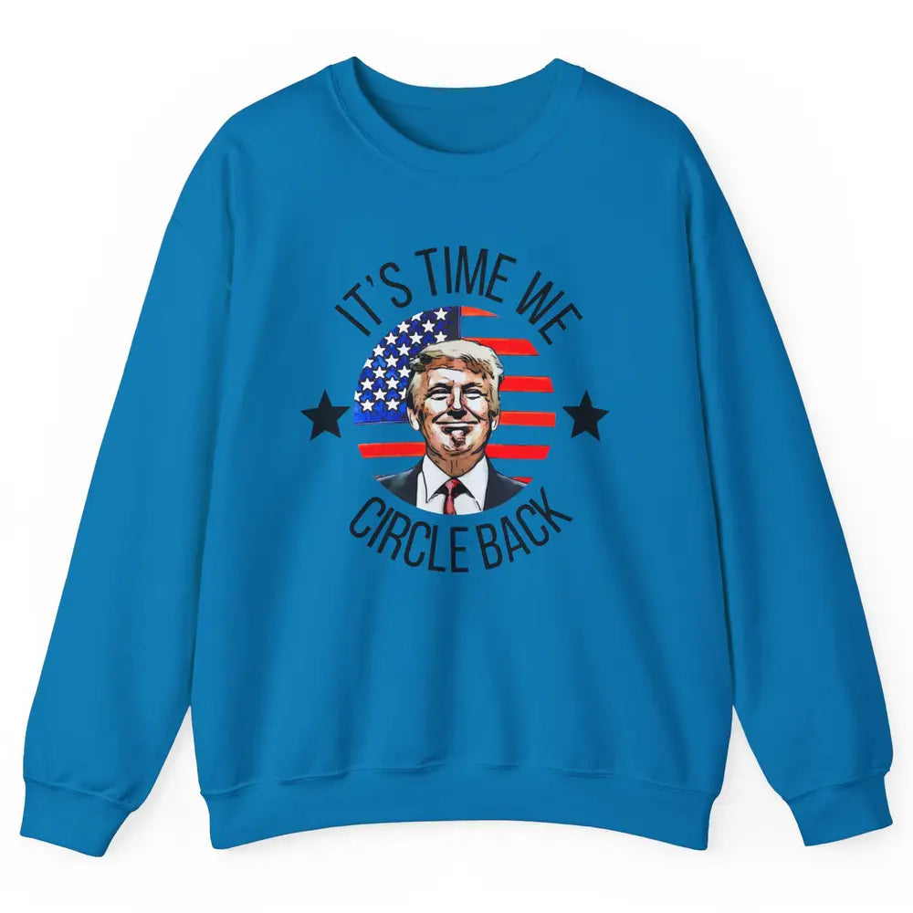 US Flag Trump Return 2024 Time To Circle Back Republican Unisex Crewneck Sweatshirt