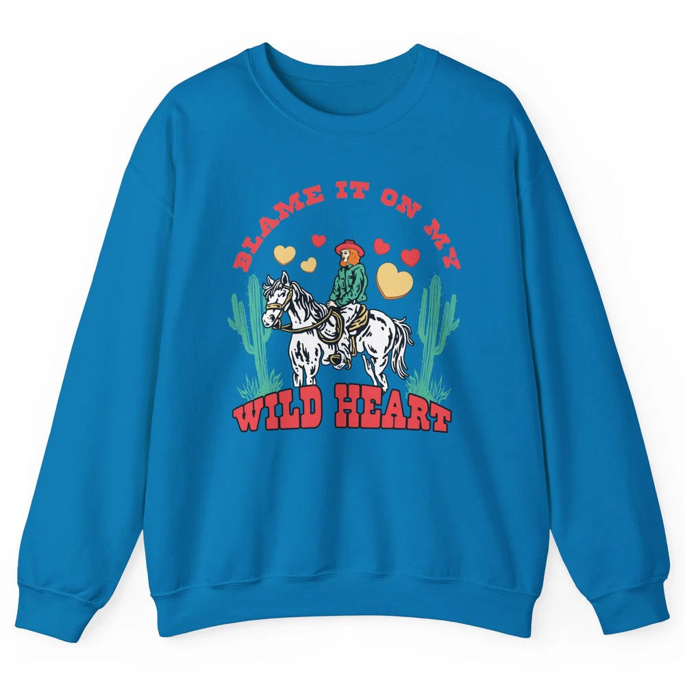 Blame It On My Wild Heart Horseback Cowgirl Rodeo Valentine Cactus Love Howdy Vintage Unisex Crewneck Sweatshirt