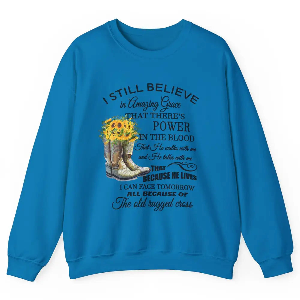 Sunflower Boots I Still Believe In Amazing Grace Christian Unisex Crewneck Sweatshirt