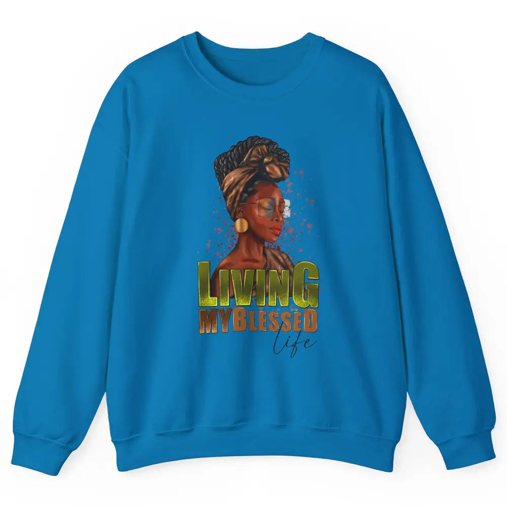 Afro Black Queen Living My Blessed Life Christian Queen Unisex Crewneck Sweatshirt