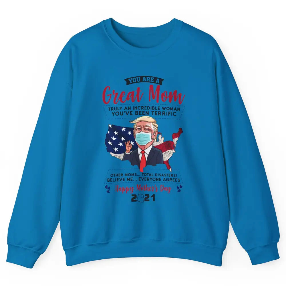 Trump Wearing Mask Mothers Day Gift You Are A Great Mom Unisex Crewneck Sweatshirt