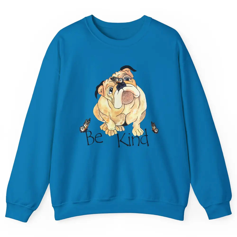 Be Kind English Bulldog With Butterfly Bulldog Lovers Gift Unisex Crewneck Sweatshirt