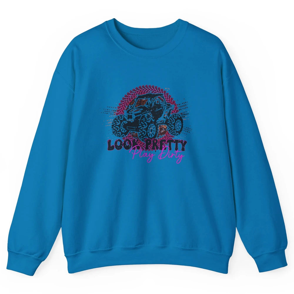 SXS Life Look Pretty Play Dirty Offroad UTV ATV Mud Riding Unisex Crewneck Sweatshirt