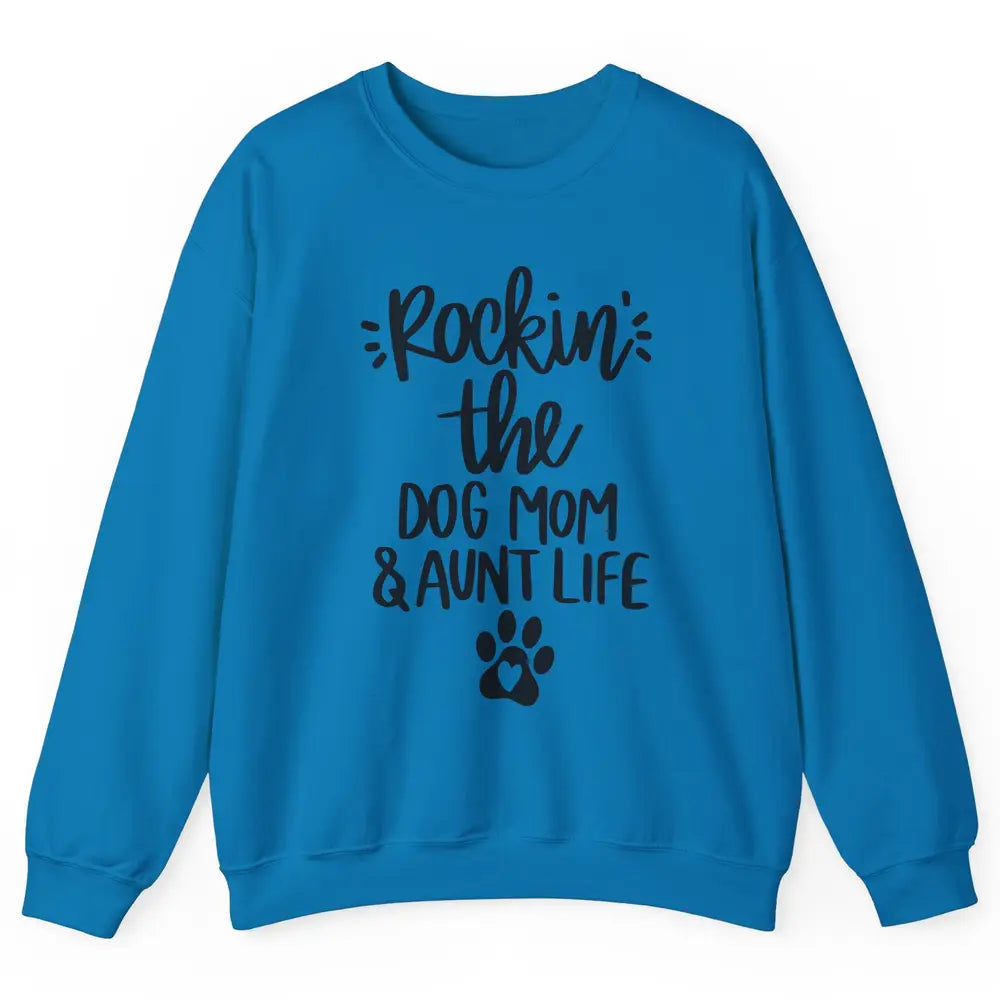 Rocking The Dog Mom And Aunt Life Dog Lovers Auntie Life Unisex Crewneck Sweatshirt