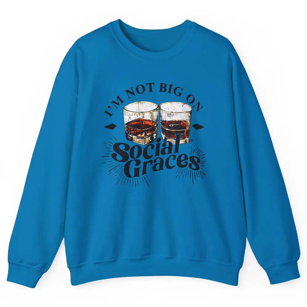 Vintage Whiskey I'm Not Big On Social Graces Western Country Unisex Crewneck Sweatshirt