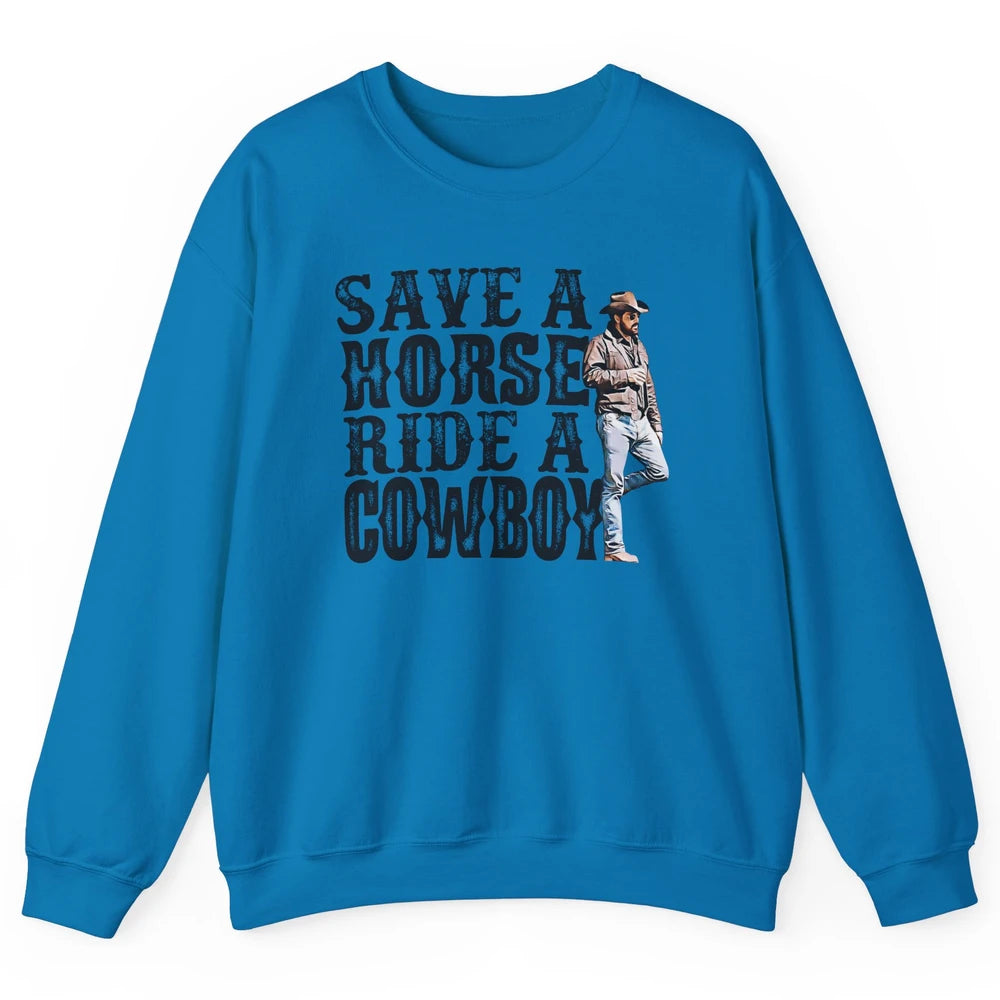 Retro Save A Horse Ride A Cowboy Western Country Cowboy Gift Unisex Crewneck Sweatshirt