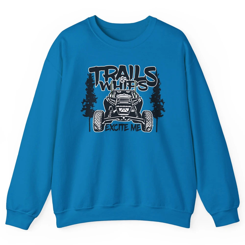 Trails and Whips Excite Me RZR SXS Offroad Riding Life Gift Unisex Crewneck Sweatshirt