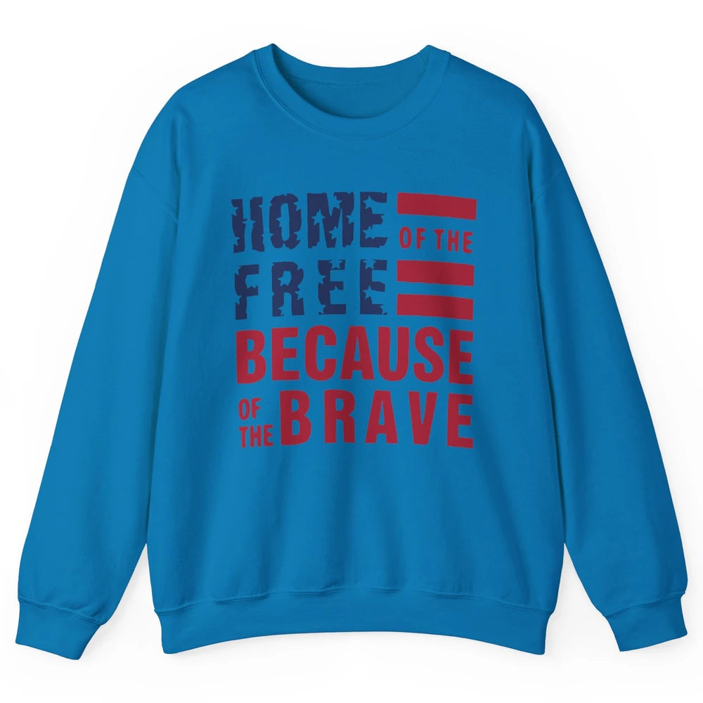 US Flag Home Of The Free Because Of The Brave July 4th Gift Unisex Crewneck Sweatshirt