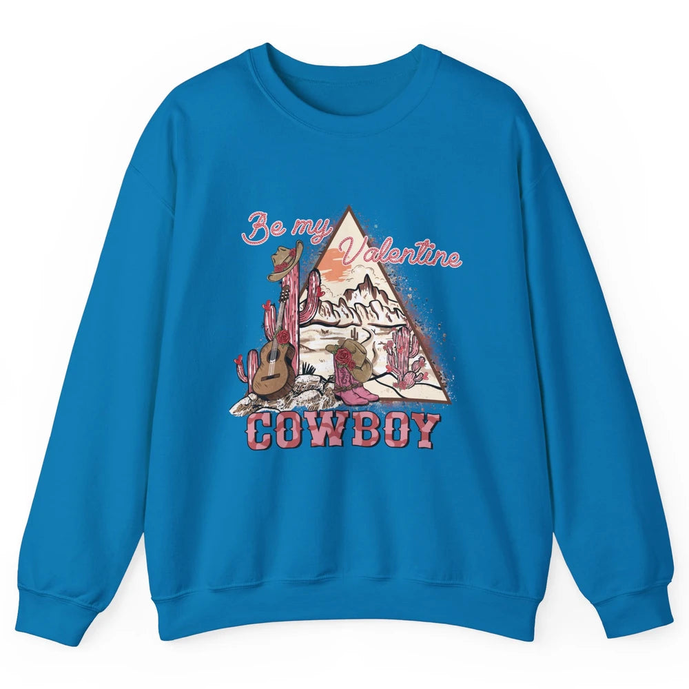 Be My Valentine Cowboy Baby Vintage Cowgirl Boots Rodeo Cactus Howdy Guitar Unisex Crewneck Sweatshirt