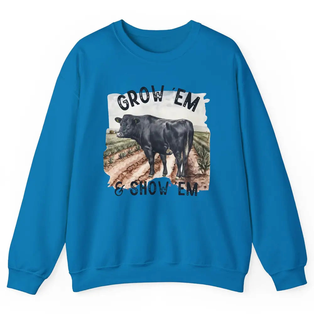 Black Cow On The Farm Grow Em Show Em Western Farm Life Unisex Crewneck Sweatshirt