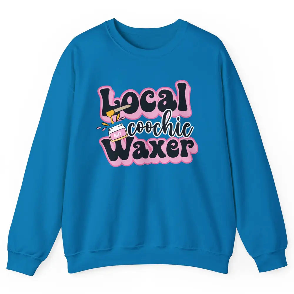 Wax Specialist Local Coochie Waxer Cosmetology Wax Hustler Unisex Crewneck Sweatshirt