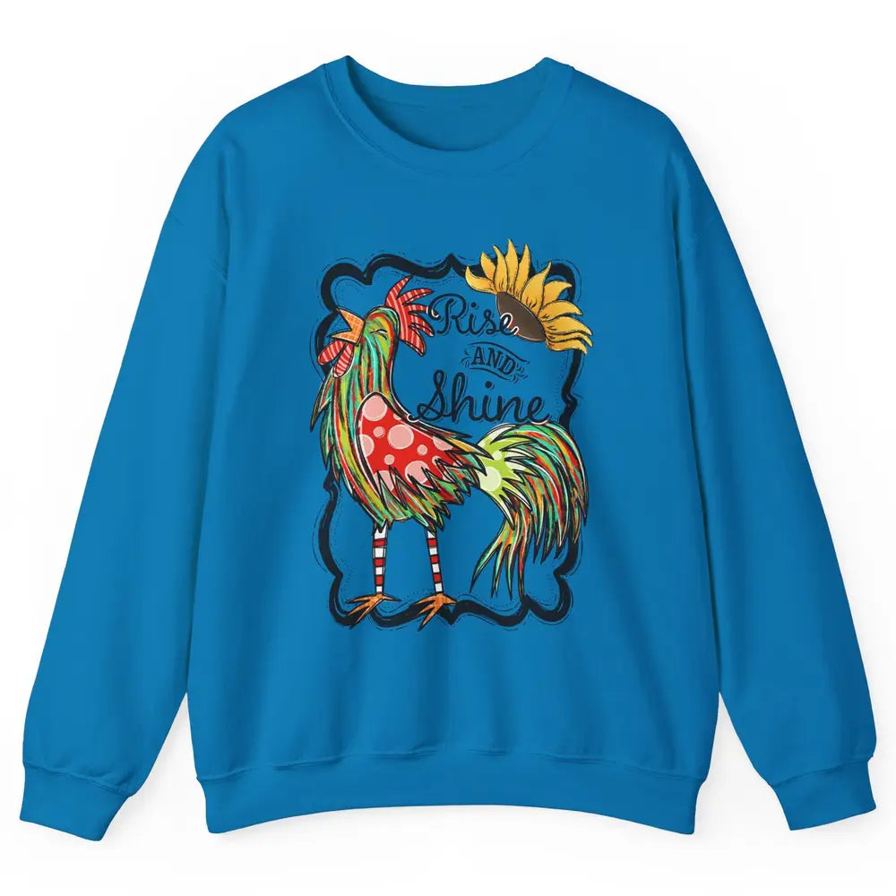 Sunflower Chicken Rooster Rise And Shine Western Motivation Unisex Crewneck Sweatshirt