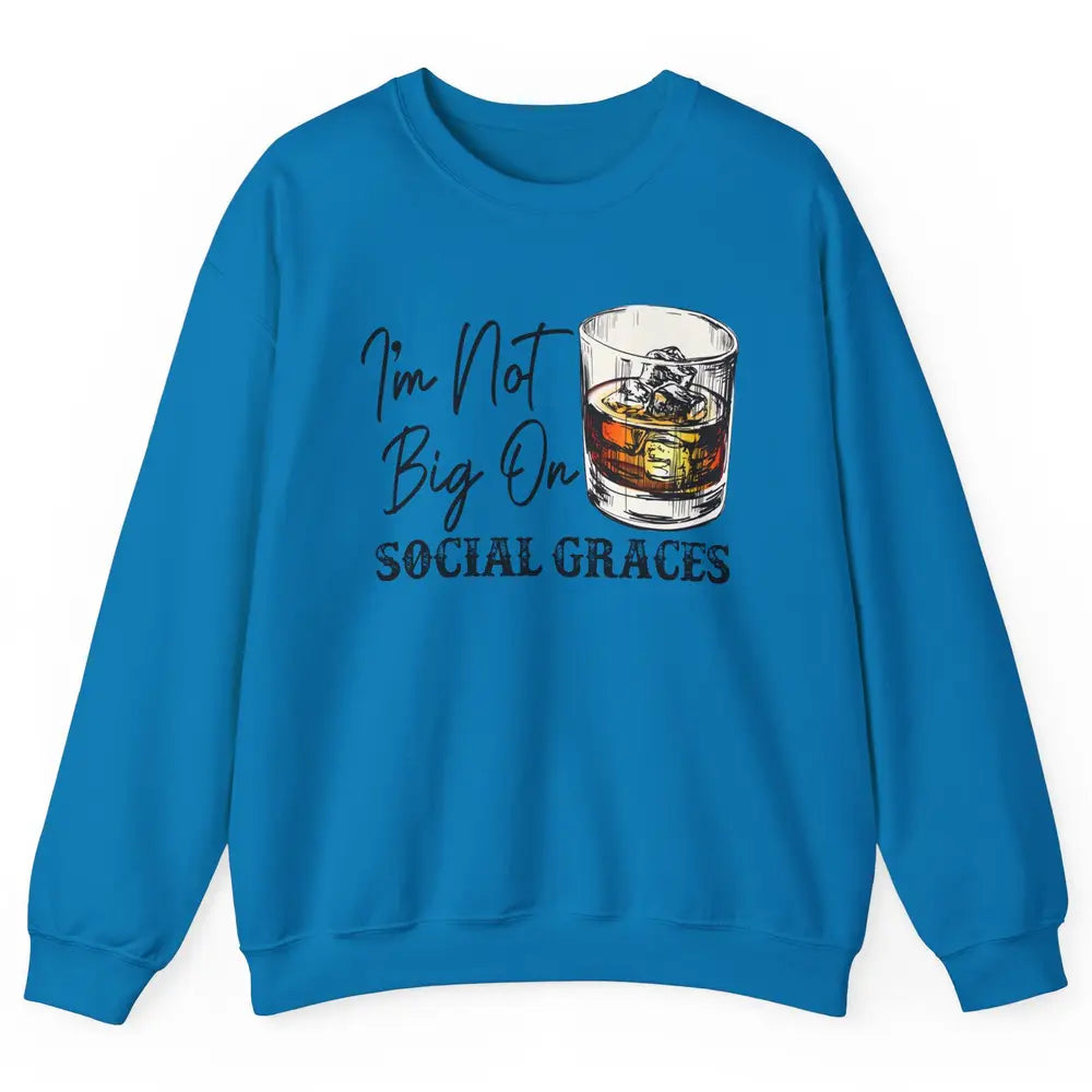 Vintage Whiskey I'm Not Big On Social Graces Western Country Unisex Crewneck Sweatshirt