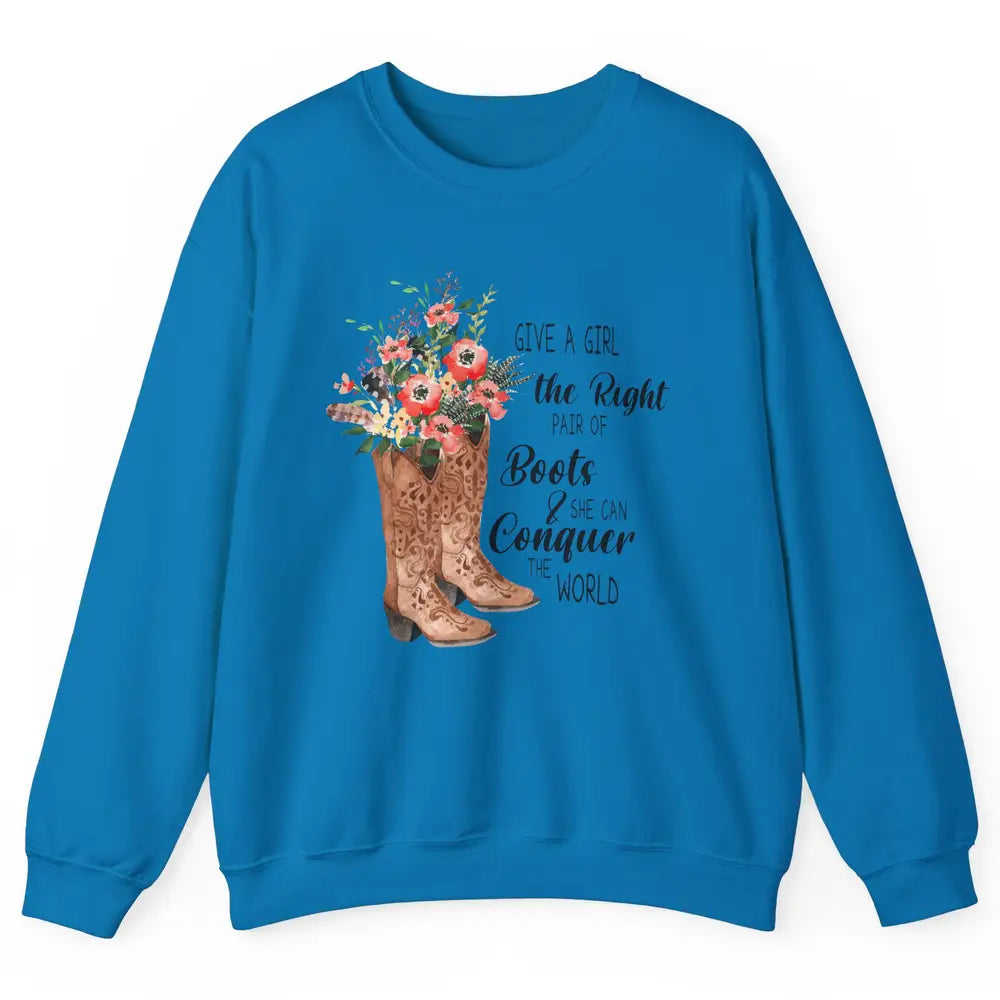 Western Cowgirl Give A Girl Right Pair Of Boots Cowboy Boots Unisex Crewneck Sweatshirt