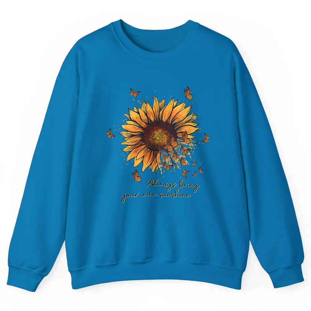 Always Bring Your Own Sunshine Sunflower Butterfly Positive Unisex Crewneck Sweatshirt