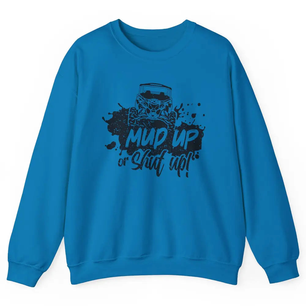 Retro UTV SXS Rider Mud Up Or Shut Up ATV Offroad Riding SXS Unisex Crewneck Sweatshirt